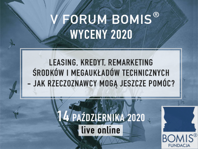 V Forum BOMIS Wyceny 2020 Leasing, kredyt, remarketing środków i megaukładów technicznych  - jak rzeczoznawcy mogą jeszcze pomóc?